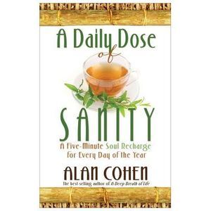 A Daily Dose of Sanity -- Alan Cohen